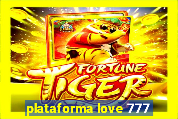 plataforma love 777